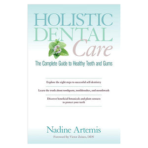 holistic dental care, the complete guide to healthy teeth and gums by Nadine Artemis